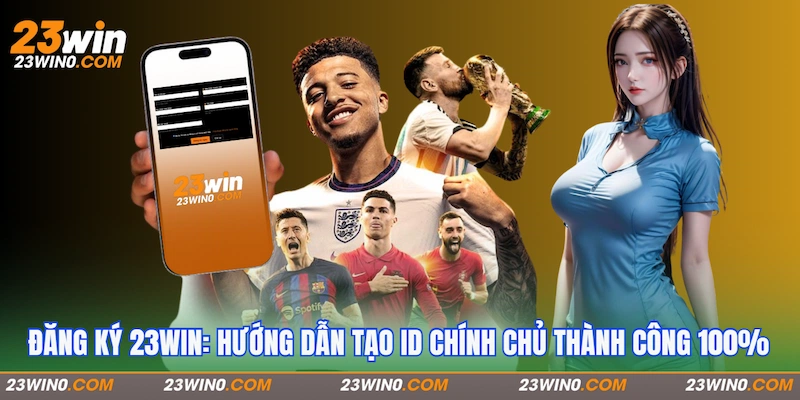  Cách đăng ký 23Win nhanh chóng