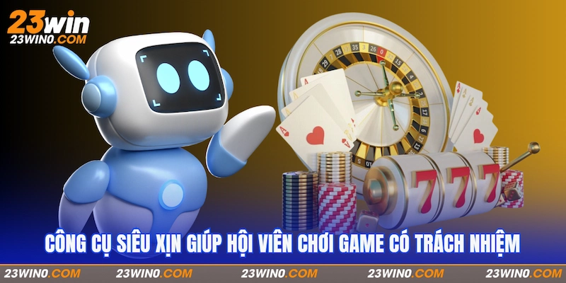 Công cụ siêu xịn giúp hội viên chơi game có trách nhiệm