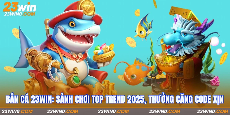 Giới thiệu Bắn cá 23Win