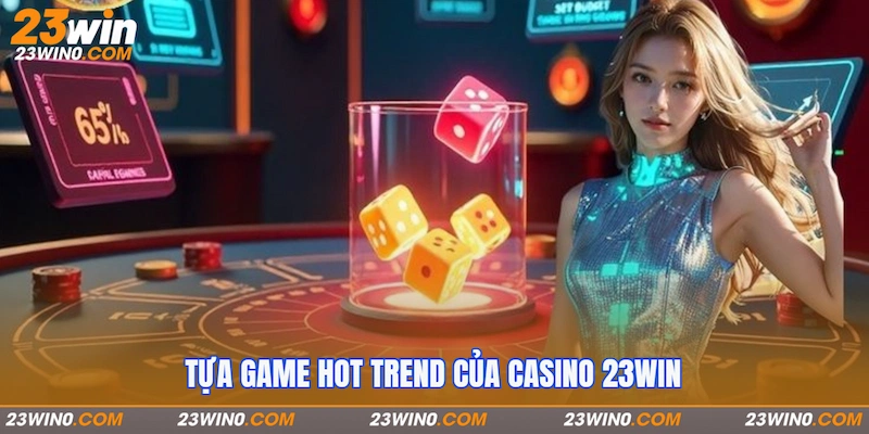 Tựa game hot trend của Casino 23Win